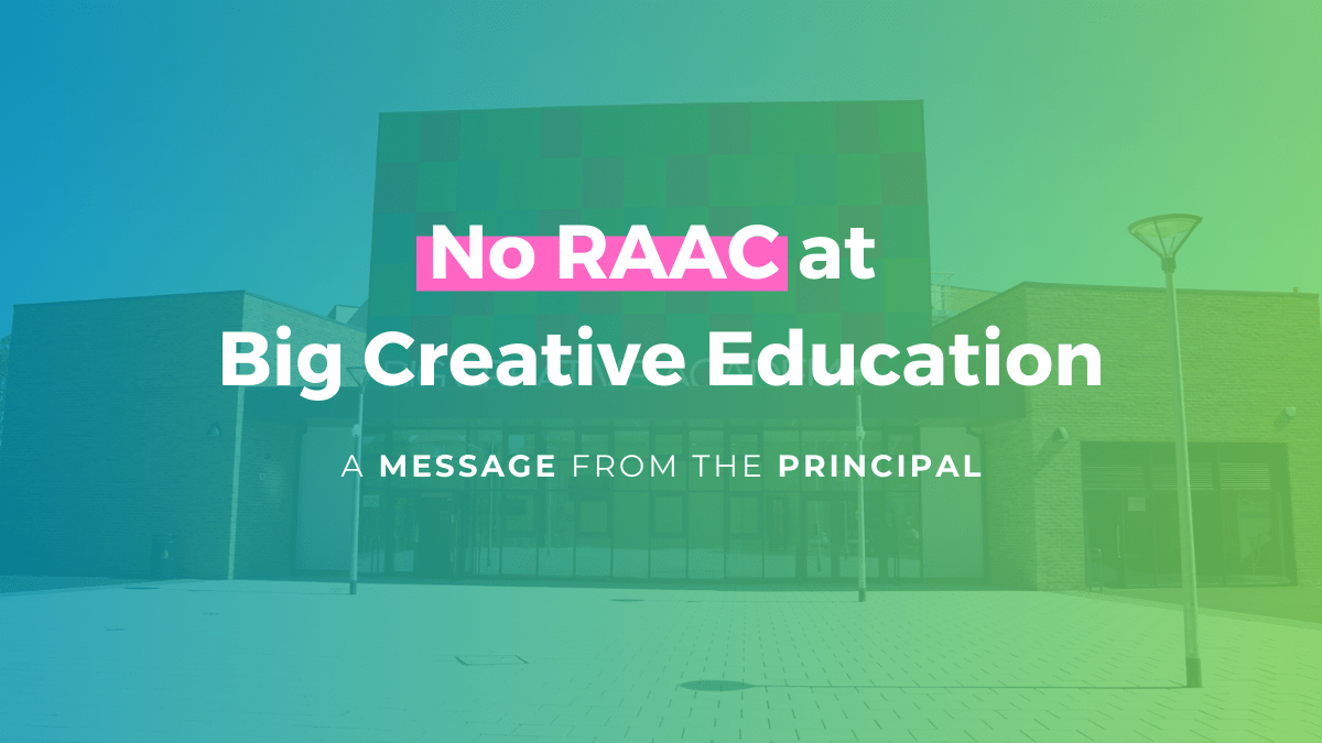 No RAAC at Big Creative Education Big Creative Education